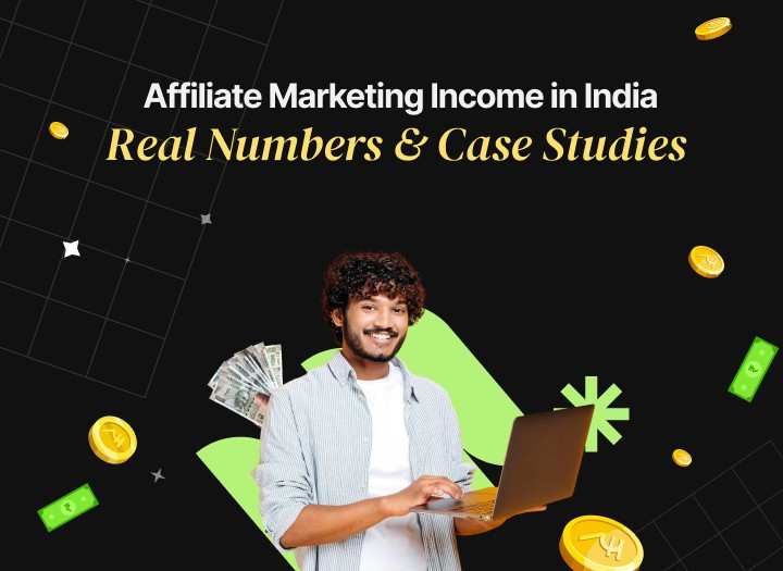 Affiliate Marketing Income in India: Real Numbers & Case Studies
